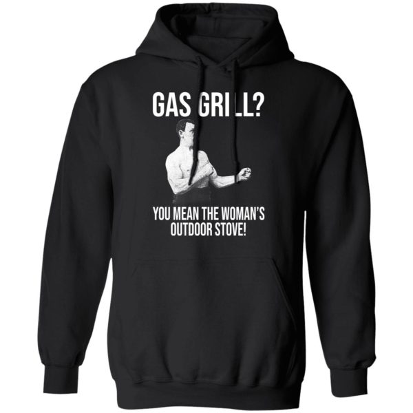 Gas Grill You Mean The Woman’s Outdoor Stove Shirt