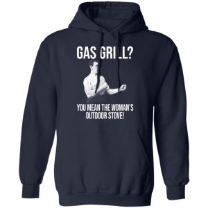 Gas Grill You Mean The Womans Outdoor Stove Shirt 7