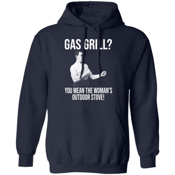 Gas Grill You Mean The Woman’s Outdoor Stove Shirt