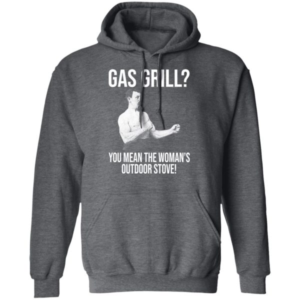 Gas Grill You Mean The Woman’s Outdoor Stove Shirt