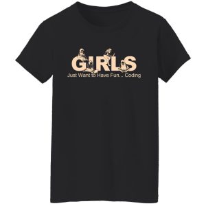 Girls Just Want To Have Fun Coding T Shirts Hoodies Sweater 11