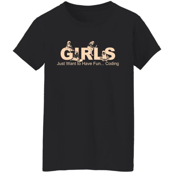 Girls Just Want To Have Fun Coding T-Shirts, Hoodies, Sweater