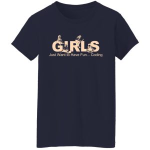 Girls Just Want To Have Fun Coding T Shirts Hoodies Sweater 12