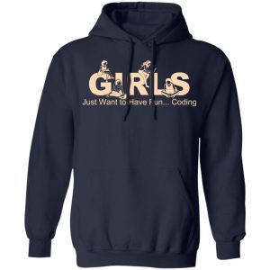 Girls Just Want To Have Fun Coding T Shirts Hoodies Sweater 3