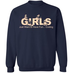 Girls Just Want To Have Fun Coding T Shirts Hoodies Sweater 7