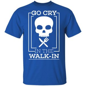 Go Cry In The Walk In T Shirts 12