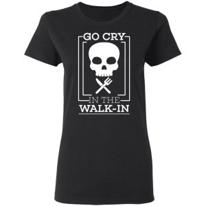 Go Cry In The Walk In T Shirts 13