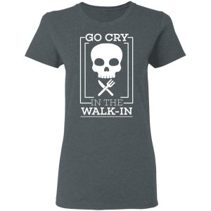 Go Cry In The Walk In T Shirts 2