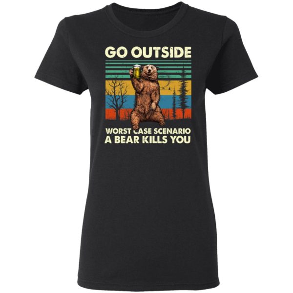 Go Outside Worst Case Scenario A Bear Kills You Shirt