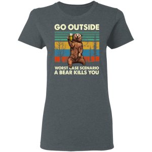 Go Outside Worst Case Scenario A Bear Kills You Shirt 2