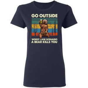 Go Outside Worst Case Scenario A Bear Kills You Shirt 3