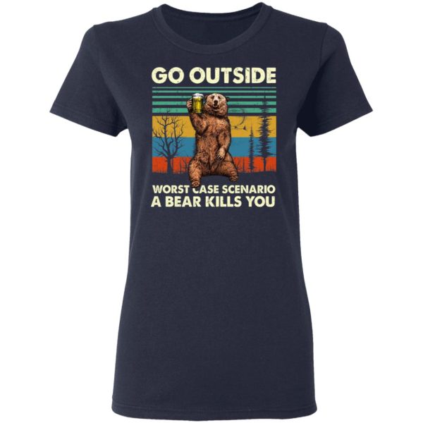 Go Outside Worst Case Scenario A Bear Kills You Shirt