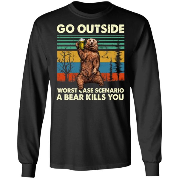 Go Outside Worst Case Scenario A Bear Kills You Shirt