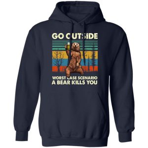 Go Outside Worst Case Scenario A Bear Kills You Shirt 7