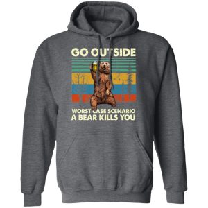 Go Outside Worst Case Scenario A Bear Kills You Shirt 8