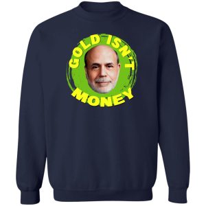 Gold Isnt Money Ben Bernanke T Shirts Hoodies Sweater 12