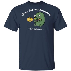 Gone But Not Forgotten RIP Gallbladder Shirt 11