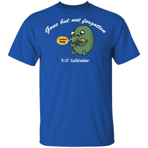 Gone But Not Forgotten R.I.P Gallbladder Shirt