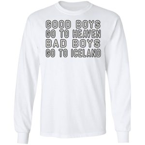 Good Boys Go To Heaven Bad Boys Go To Iceland T Shirts 3