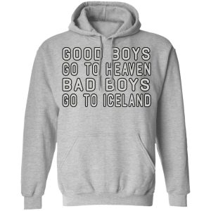 Good Boys Go To Heaven Bad Boys Go To Iceland T Shirts 5