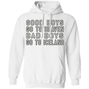 Good Boys Go To Heaven Bad Boys Go To Iceland T Shirts 6