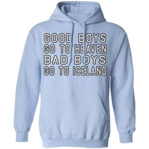 Good Boys Go To Heaven Bad Boys Go To Iceland T Shirts 7