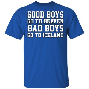 Good Boys Go To Heaven Bad Boys Go To Iceland T Shirts Hoodies Sweatshirt 12