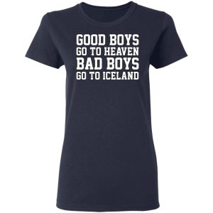 Good Boys Go To Heaven Bad Boys Go To Iceland T Shirts Hoodies Sweatshirt 3