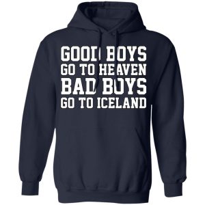 Good Boys Go To Heaven Bad Boys Go To Iceland T Shirts Hoodies Sweatshirt 7