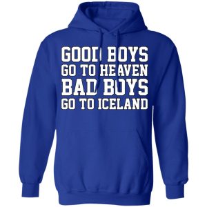 Good Boys Go To Heaven Bad Boys Go To Iceland T Shirts Hoodies Sweatshirt 9