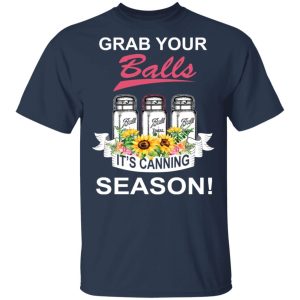 Grab Your Balls It's Canning Season T Shirts 11