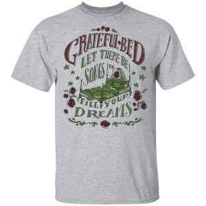 Grateful Bed Let There Be Songs To Fill Your Dream T Shirts 9