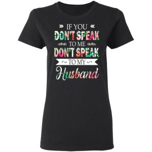 If You Don't Speak To Me Don't Speak To My Husband T Shirts Hoodies Long Sleeve 13