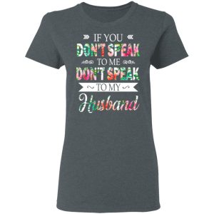 If You Don't Speak To Me Don't Speak To My Husband T Shirts Hoodies Long Sleeve 2