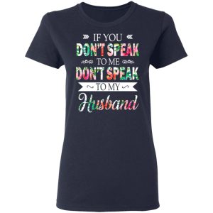 If You Don't Speak To Me Don't Speak To My Husband T Shirts Hoodies Long Sleeve 3