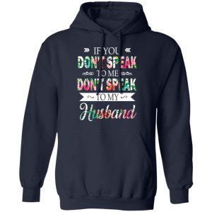 If You Don't Speak To Me Don't Speak To My Husband T Shirts Hoodies Long Sleeve 7