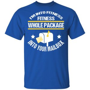 Im Into Fitness Fitness Whole Package Into Your Mailbox T Shirts Hoodies Long Sleeve 12