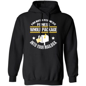 Im Into Fitness Fitness Whole Package Into Your Mailbox T Shirts Hoodies Long Sleeve 6