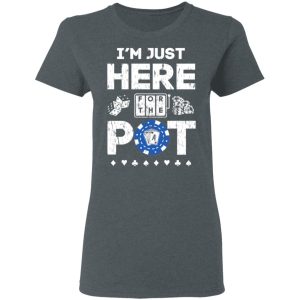 Im Just Here For The Pot Poker Lovers T Shirts Hoodies Long Sleeve 2