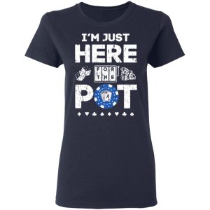 Im Just Here For The Pot Poker Lovers T Shirts Hoodies Long Sleeve 3