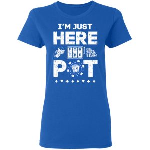 Im Just Here For The Pot Poker Lovers T Shirts Hoodies Long Sleeve 4