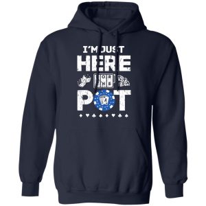 Im Just Here For The Pot Poker Lovers T Shirts Hoodies Long Sleeve 7