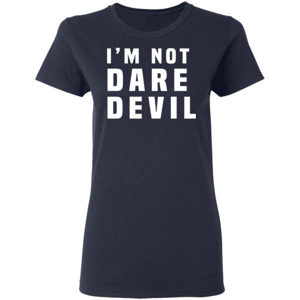 I’m Not Dare Devil T-Shirts, Hoodies, Long Sleeve