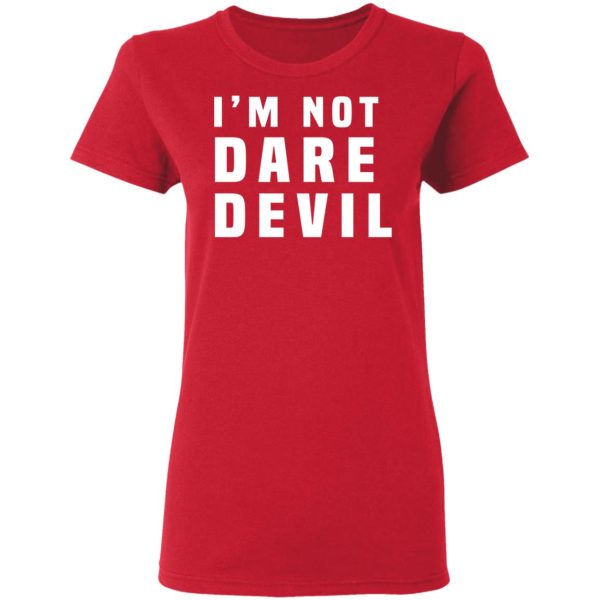 I’m Not Dare Devil T-Shirts, Hoodies, Long Sleeve