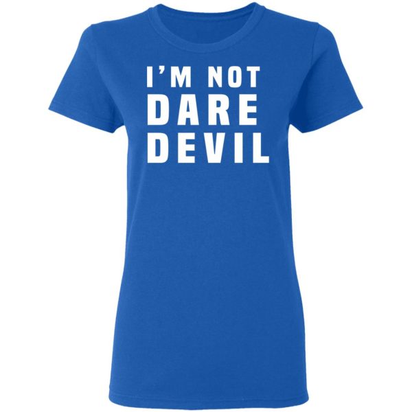 I’m Not Dare Devil T-Shirts, Hoodies, Long Sleeve