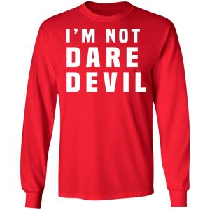 Im Not Dare Devil T Shirts Hoodies Long Sleeve 5