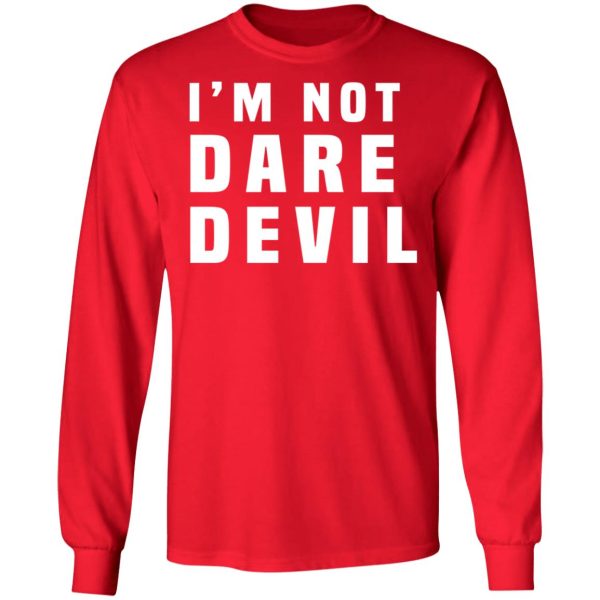 I’m Not Dare Devil T-Shirts, Hoodies, Long Sleeve