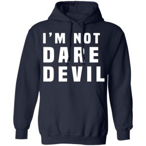 Im Not Dare Devil T Shirts Hoodies Long Sleeve 6