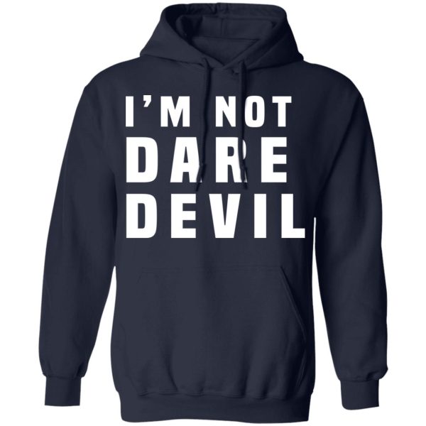 I’m Not Dare Devil T-Shirts, Hoodies, Long Sleeve