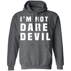 Im Not Dare Devil T Shirts Hoodies Long Sleeve 7